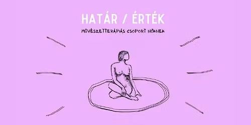 HAT\u00c1R\/ \u00c9RT\u00c9K \/\/ 10 alkalmas m\u0171v\u00e9szetter\u00e1pi\u00e1s csoport N\u0150Knek