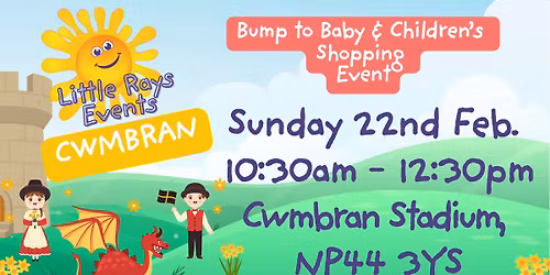 CWMBRAN - Sunday 22nd February 2026 - Little Rays Bump to Baby & Children's Shopping Event 