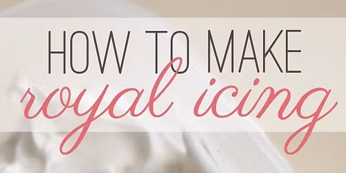 How To Make Royal Icing