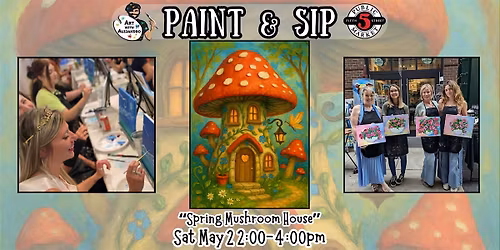 Paint & Sip at 5th St Alley \u201cSpring Mushroom House\u201d