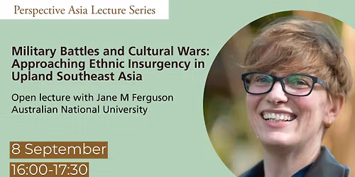 Military Battles and Cultural Wars: Approaching Ethnic Insurgency in Upland Southeast Asia