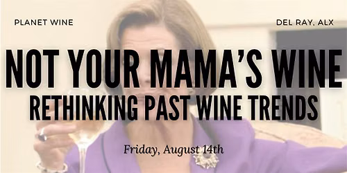 Not Your Mama's Wine: Rethinking Past Wine Trends