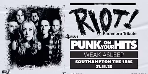 RIOT! + PUNK ON YOUR HITS + WEAK ASLEEP \u2729 The 1865 \u2729 Southampton \u2729