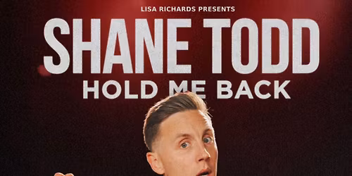 ShaneTodd Hold Me Back Matinee Show Sun 11th Jan S0LD 0UT