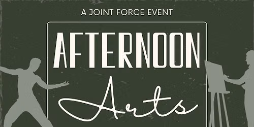 Afternoon Arts: A Joint Force Event