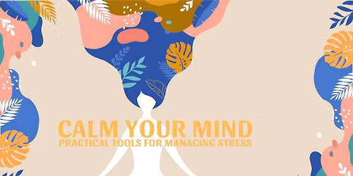 Calm Your Mind: Practical Tools for Managing Stress