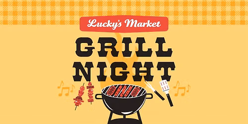 Friday Grill Night @ Lucky's Market!
