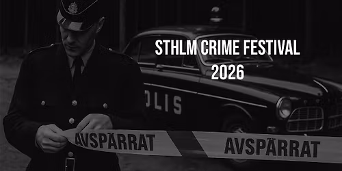 STHLM Crime Festival 2026 - Sveriges f\u00f6rsta renodlade true crime festival!