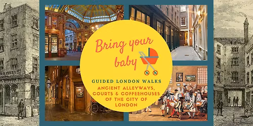 BRING YOUR BABY GUIDED LONDON WALK Alleyways & Coffeehouses of the Old City