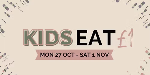 Half Term - Kid\u2019s Eat for \u00a31!