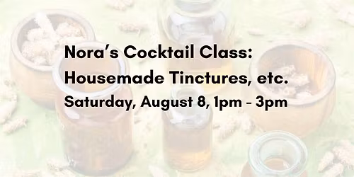 Cocktail Class: Housemade Tinctures Etc.