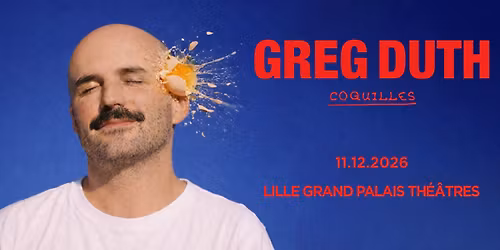Greg Duth - Lille Grand Palais Th\u00e9\u00e2tres - 11.12.2026