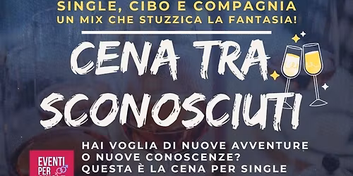 \ud83c\udf77 CENA TRA SCONOSCIUTI \u2013 Una serata per nuovi incontri!