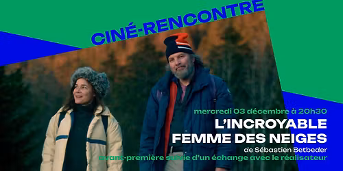 Cin\u00e9-Rencontre \u2605 L'INCROYABLE FEMME DES NEIGES de S\u00e9bastien Betbeder, en sa pr\u00e9sence