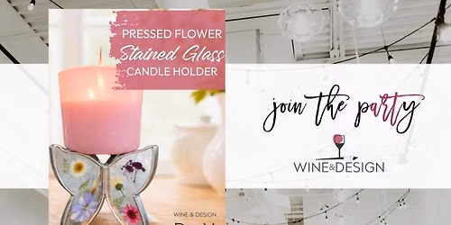 Pressed Flower Stained Glass Candle Holder Workshop | Wine & Design