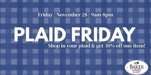 Plaid Friday at Baker Garden & Gift
