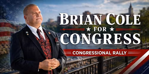 Brian Cole For Congress - Join us for  a Congressional Rally with Brian Cole & Speaker of the House 