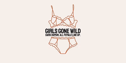 GIRLS GONE WILD (SAN ANTONIO) \u2014 dark humor delivered by bold female voices