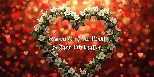 Resonance of the Heart Beltane Celebration