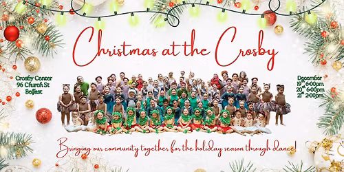 \ud83c\udf84\u2728 Christmas at the Crosby \u2728\ud83c\udf84 Presented by Belfast Academy of Dance & Performing Arts Center