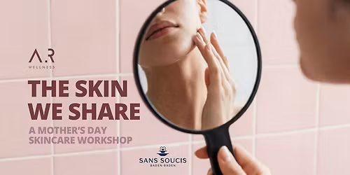 The Skin We Share: A Mother's Day Skincare Workshop