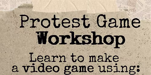 Make a Protest Video Game - Beginner Workshop