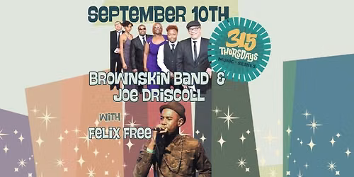 315 Thursdays | Westcott Thursdays | Brownskin Band & Joe Driscoll w\/s\/g Felix Free