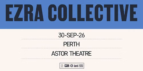 EZRA COLLECTIVE | PERTH | ASTOR THEATRE