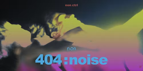 404: noise \/\/non.ctrl showcase