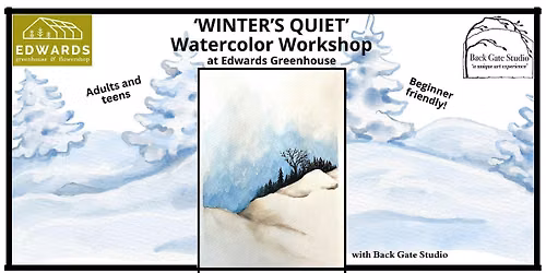 'WINTER'S QUIET' Beginners' Watercolor Workshop at EDWARDS GREENHOUSE