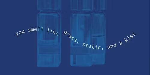 Experimental perfume workshop \u2018you smell like grass, static, and a kiss\u2019