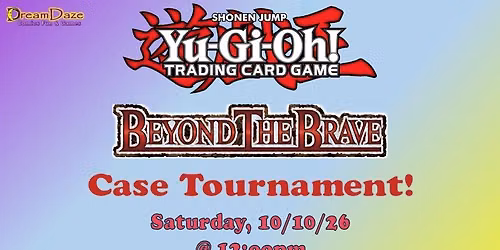 DDCFG's Yu-Gi-Oh! Beyond the Brave Case Tournament @DreamDazeCFG
