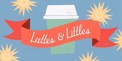 Lattes & Littles