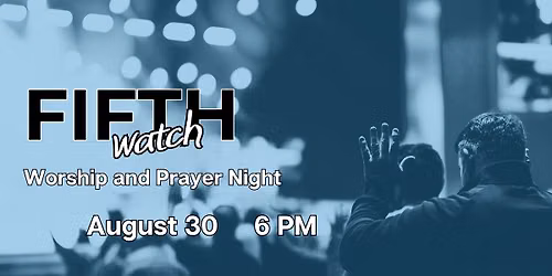 Fifth Watch: Night of Worship and Prayer