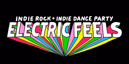 Electric Feels: Indie Rock + Electronic Dance Party