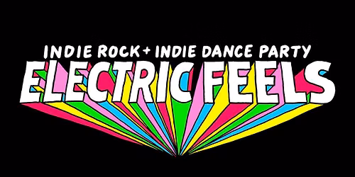 Electric Feels: Indie Rock + Electronic Dance Party
