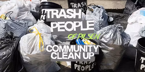 Trash People of Pilsen: Happy Hour Community Clean-Up + Group Launch!