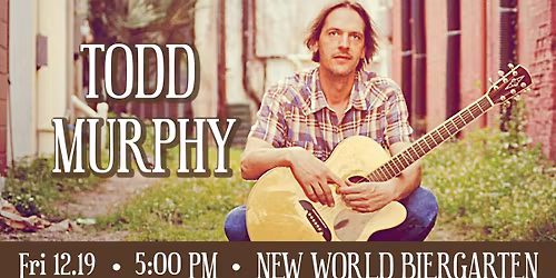 Todd Murphy @ New World Biergarten 12\/13\/25