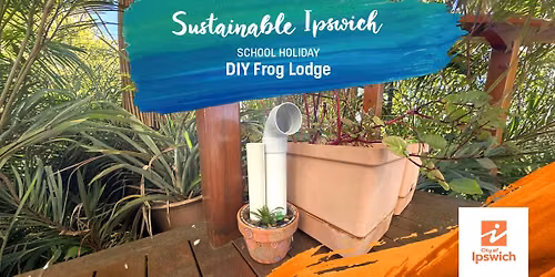 Frog Lodge Workshop - School Holidays - Sustainable Ipswich