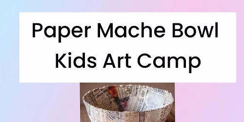 Paper Mache Bowl Kids Art Camp 