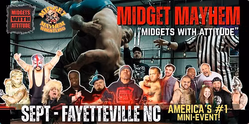 Fayetteville NC "Midgets With Attitude" with Midget Mayhem Wrestling! (21+)
