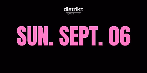 LONG WEEKEND SUNDAY - DISTRIKT NIGHTCLUB GUESTLIST - VALID UNTIL 11PM