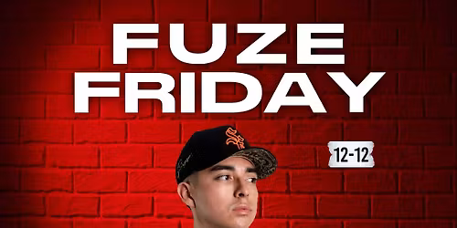 FUZE FRIDAY DECEMBER 12 TH  GVBE
