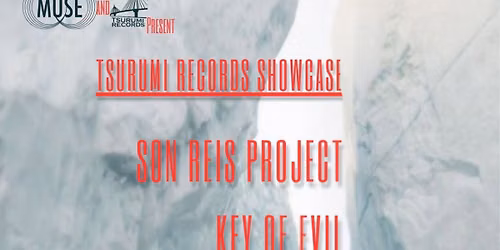 Tsurumi Records Showcase: Son Reis Project \u2022 Key Of Evil \u2022 The Beautiful Mothers \u2022 Dead Ringers