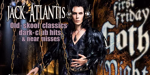 First Friday Goth Night: Jack Atlantis