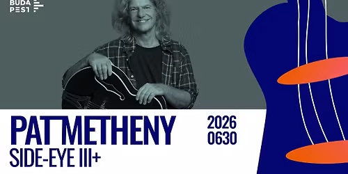 PAT METHENY SIDE-EYE III+ | JAZZFEST BUDAPEST 2026