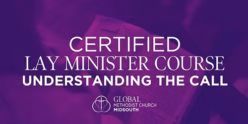 Certified Lay Minister Course: Understanding the Call: Spiritual Disciplines and the Spiritual Gifts