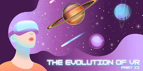 The Evolution of Virtual Reality Part II - The Present & Future of VR