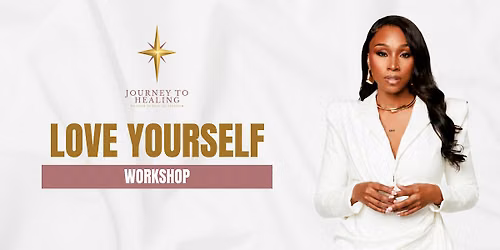 Journey To Healing Workshop: Love Yourself