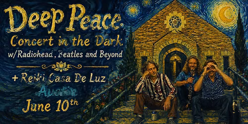 Deep Peace Concert in the Dark w\/Radiohead , Beatles and Beyond + Reiki